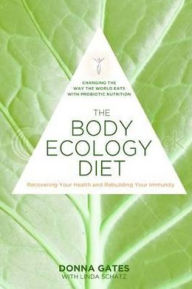 The Body Ecology Diet: Recovering Your Health and Rebuilding Your Immunity