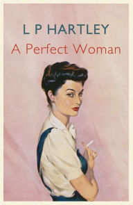 Title: A Perfect Woman, Author: L. P. Hartley