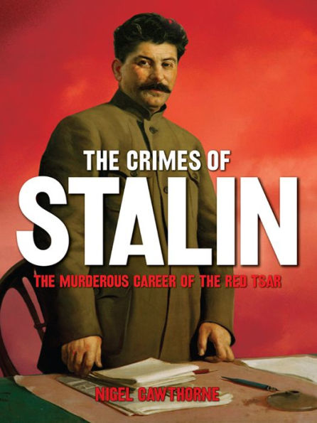 Stalin: The Murderous Career of the Red Tsar [Fully Illustrated]