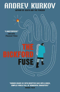 Title: The Bickford Fuse, Author: Andrey Kurkov