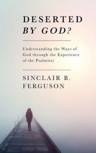 Title: Deserted by God?, Author: Sinclair B Ferguson