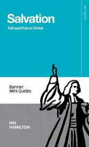 Title: Salvation: Full and Free in Christ, Author: Ian Hamilton
