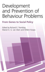 Title: Development and Prevention of Behaviour Problems: From Genes to Social Policy / Edition 1, Author: Richard E. Tremblay