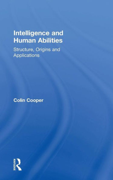 Intelligence and Human Abilities: Structure, Origins and Applications