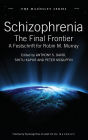 Schizophrenia: The Final Frontier - A Festschrift for Robin M. Murray