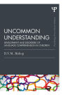 Uncommon Understanding (Classic Edition): Development and disorders of language comprehension in children / Edition 1