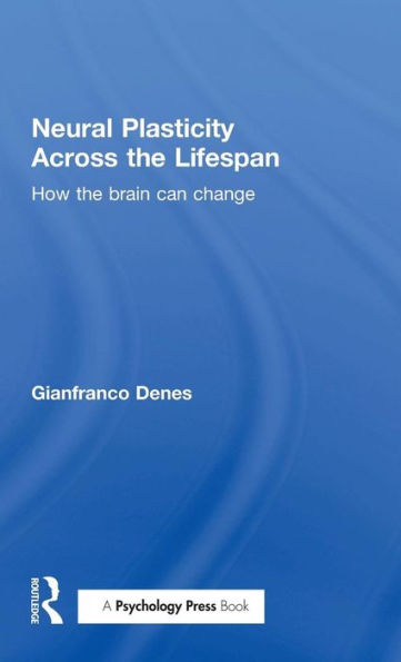 Neural Plasticity Across the Lifespan: How the brain can change