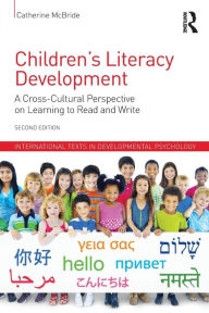 Title: Children's Literacy Development: A Cross-Cultural Perspective on Learning to Read and Write / Edition 2, Author: Catherine McBride