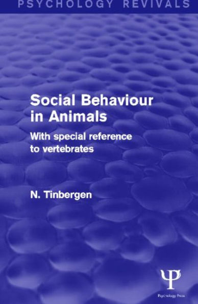Social Behaviour in Animals (Psychology Revivals): With Special Reference to Vertebrates