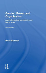 Title: Gender, Power and Organization: A psychological perspective on life at work / Edition 2, Author: Paula Nicolson