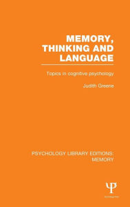 Title: Memory, Thinking and Language (PLE: Memory): Topics in Cognitive Psychology / Edition 1, Author: Judith Greene