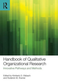 Title: Handbook of Qualitative Organizational Research: Innovative Pathways and Methods / Edition 1, Author: Kimberly D. Elsbach