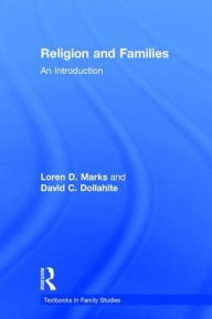 Title: Religion and Families: An Introduction / Edition 1, Author: Loren D. Marks