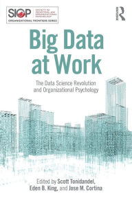 Title: Big Data at Work: The Data Science Revolution and Organizational Psychology / Edition 1, Author: Scott Tonidandel