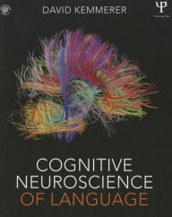 Title: Cognitive Neuroscience of Language / Edition 1, Author: David Kemmerer