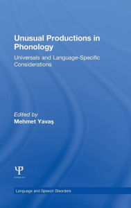 Title: Unusual Productions in Phonology: Universals and Language-Specific Considerations / Edition 1, Author: Mehmet Yavas