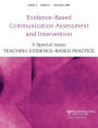 Teaching Evidence-Based Practice: A Special Issue of Evidence-Based Communication Assessment and Intervention