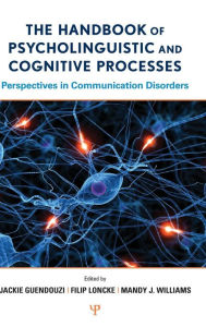 Title: The Handbook of Psycholinguistic and Cognitive Processes: Perspectives in Communication Disorders / Edition 1, Author: Jackie Guendouzi