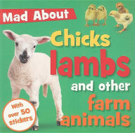 Mad about Chicks Lambs and Other Farm Animals