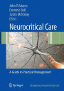 Neurocritical Care: A Guide to Practical Management / Edition 1