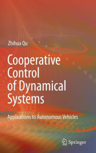 Title: Cooperative Control of Dynamical Systems: Applications to Autonomous Vehicles / Edition 1, Author: Zhihua Qu