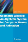 Geometric Algebra: An Algebraic System for Computer Games and Animation / Edition 1