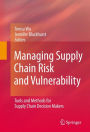 Managing Supply Chain Risk and Vulnerability: Tools and Methods for Supply Chain Decision Makers