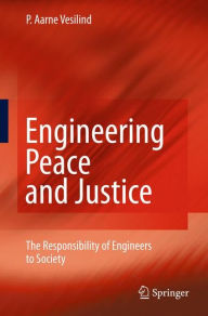 Title: Engineering Peace and Justice: The Responsibility of Engineers to Society / Edition 1, Author: P. Aarne Vesilind