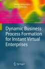 Dynamic Business Process Formation for Instant Virtual Enterprises / Edition 1