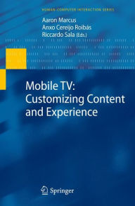 Title: Mobile TV: Customizing Content and Experience / Edition 1, Author: Aaron Marcus