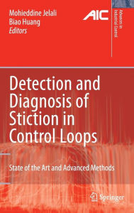 Title: Detection and Diagnosis of Stiction in Control Loops: State of the Art and Advanced Methods / Edition 1, Author: Mohieddine Jelali