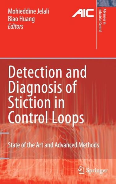 Detection and Diagnosis of Stiction in Control Loops: State of the Art and Advanced Methods / Edition 1