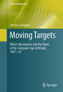 Moving Targets: Elliott-Automation and the Dawn of the Computer Age in Britain, 1947 - 67