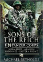 Sons of the Reich: II Panzer Corps, Normandy, Arnhem, Ardennes, Eastern Front