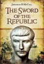 The Sword of the Republic: A Biography of Marcus Claudius Marcellus