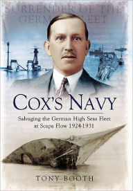 Title: Cox's Navy: Salvaging the German High Seas Fleet at Scapa Flow 1924-1931, Author: Tony Booth