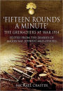 Fifteen Rounds a Minute: The Grenadiers at War, August to December 1914, Edited from Diaries and Letters of Major 'Ma' Jeffreys and Others
