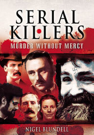 Title: Serial Killers: Murder Without Mercy, Author: Nigel Blundell