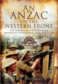 An Anzac on the Western Front: The Personal Recollections of an Australian Infantryman from 1916 to 1918