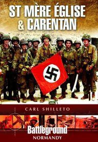 Title: St. Mere Eglise and Carentan, Author: Carl Shilleto