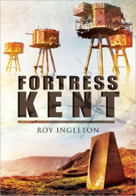 Title: Fortress Kent, Author: Roy Ingleton
