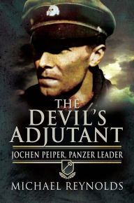 Title: The Devil's Adjutant: Jochen Peiper, Panzer Leader, Author: Michael Reynolds