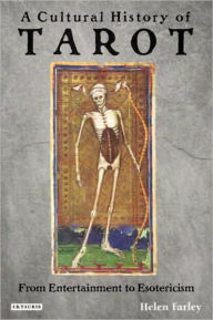 Title: A Cultural History of Tarot: From Entertainment to Esotericism, Author: Helen Farley