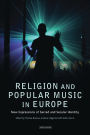 Religion and Popular Music in Europe: New Expressions of Sacred and Secular Identity