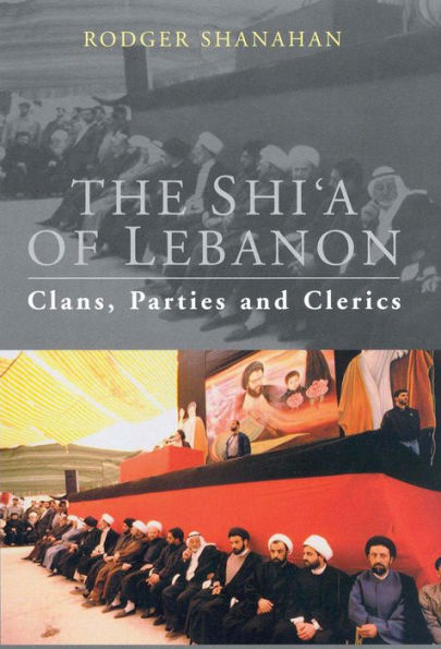 The Shi'a of Lebanon: Clans, Parties and Clerics