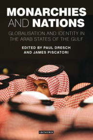 Title: Monarchies and Nations: Globalisation and Identity in the Arab States of the Gulf, Author: Paul Dresch