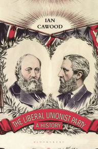 Title: The Liberal Unionist Party: A History, Author: Ian Cawood