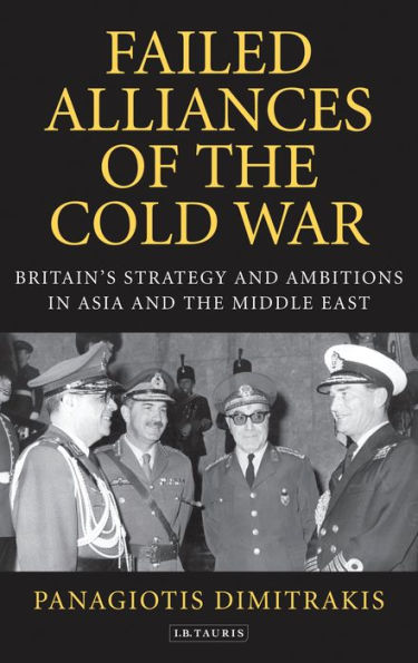 Failed Alliances of the Cold War: Britain's Strategy and Ambitions in Asia and the Middle East