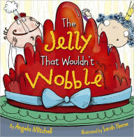 Title: The Jelly That Wouldn't Wobble, Author: Angela Mitchell