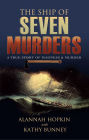 The Ship of Seven Murders: A True Story of Madness & Murder